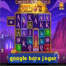 google bora jogar